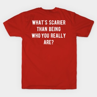 What's scarier than being who you really are? T-Shirt